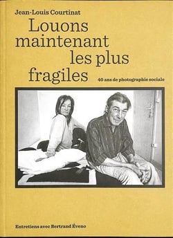 Louons maintenant les plus fragiles : Jean-Louis Courtinat - 40 ans de photographie sociale