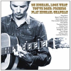 Oh Michael, Look What You've Done : Friends Play Michael Chapman