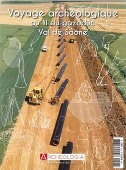 Archéologia HS N°24  Voyage archéologique au fil du gazoduc Val de Saône - octobre  2018
