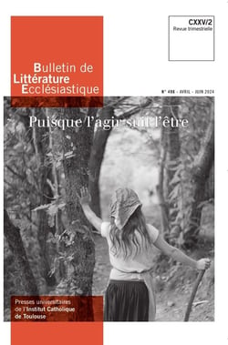 Bulletin de littérature ecclésiastique n.498 : Puisque l'agir suit l'être