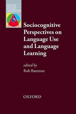 Oxford applied linguistics: sociocognitive perspectives on language use and language learning