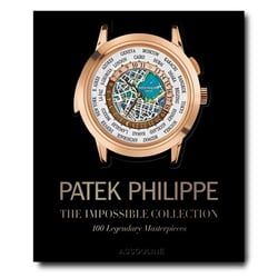 Patek Philippe : the impossible collection : 100 legendary masterpieces