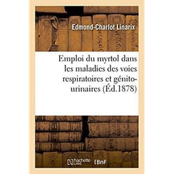 De l'emploi du myrtol ou essence de myrte - principalement dans les maladies des voies respiratoires