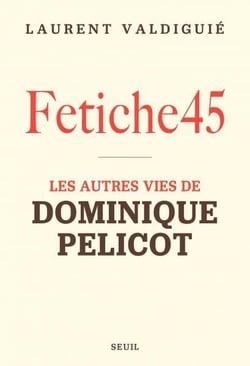 Fétiche45 : Les autres vies de Dominique Pelicot