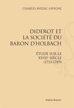 Diderot et la société du baron d'holbach - étude sur le xviii siècle (1713-1789)