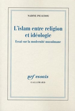 L'Islam entre religion et idéologie - essai sur la modernité musulmane