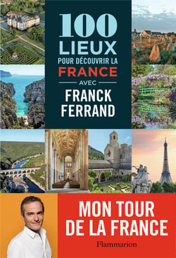 100 lieux pour découvrir la France avec Franck Ferrand