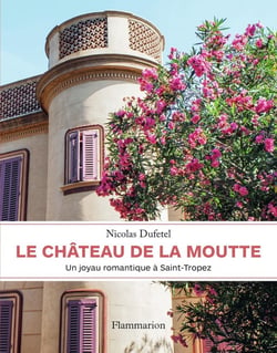Le château de la Moutte : un joyau romantique à Saint-Tropez