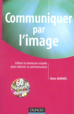 Communiquer par l'image - utiliser la dimension visuelle pour valoriser sa communication