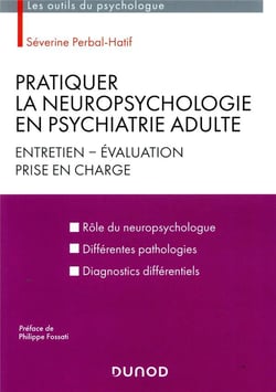 Pratiquer la neuropsychologie en psychiatrie adulte - Entretien - Evaluation - Prise en charge