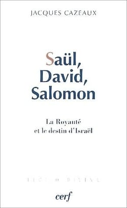 Saül, David, Salomon - la royauté et le destin d'Israël