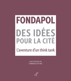 Fondapol : Des idées pour la cité - L'aventure d'un think tank