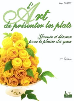 L'art de présenter les plats - garnir et décorer pour le plaisir des yeux