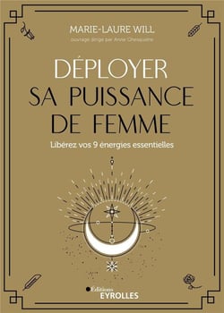 Déployer sa puissance de femme - libérez vos 9 énergies essentielles