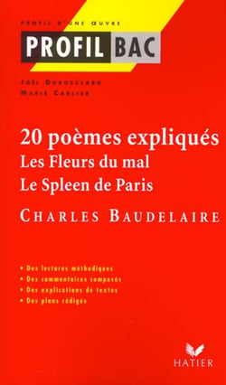 Profil bac 1ere - baudelaire : les fleurs du mal / le spleen de paris, 20 poemes expliques