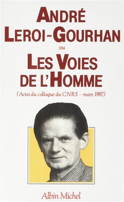 Andre leroi-gourhan ou les voies de l'homme - actes du colloque du cnrs - mars 1987