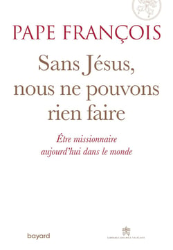 Sans Jésus, nous ne pouvons rien faire - être missionnaire aujourd'hui dans le monde