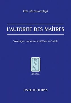 L'Autorité des maîtres : Scolastique, normes et société au XIIIe siècle