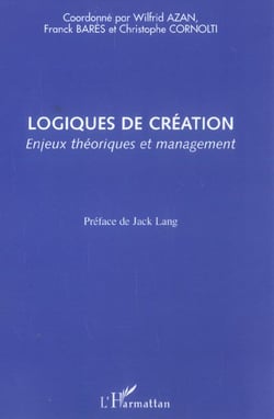 Logiques de création - enjeux théoriques et management
