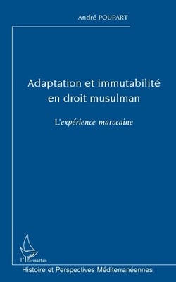 Adaptation et immutabilité en droit musulman - l'expérience marocaine