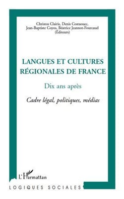 Langues et cultures régionales de France - dix ans après - cadre légal, politiques, médias
