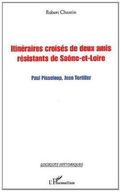 Itinéraires croisés de deux amis résistants de Saône-et-Loire - Paul Pisseloup, Jean Tortiller