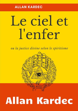 Le ciel et l'enfer : ou la justice divine selon le spiritisme