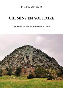 Chemins en solitaire : Des monts d'Ardèche aux monts du Forez