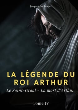 La légende du roi Arthur Tome 4 : le Saint-Graal, la mort d'Arthur