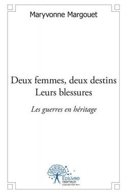 Deux femmes, deux destins - leurs blessures - les guerres en héritage