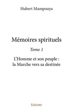 Memoires spirituels - t01 - memoires spirituels - l homme et son peuple :  la marche vers sa destine