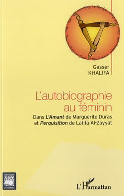 L'autobiographie au féminin dans l'Amant de Marguerite Duras et Perquisition de Latifa Al-Zayyat