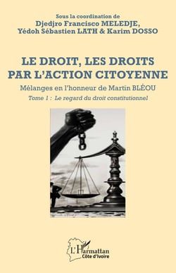 Le droit, les droits par l'action citoyenne : Mélanges en l'honneur de Martin BLÉOU Tome 1 : Le regard du droit constitutionnel