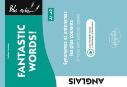 Fantastic words ! synonymes et antonymes anglais les plus courants. 79 fiches avec exercices corrigés