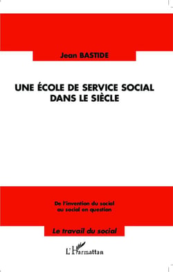 Une école de service social dans le siècle - de l'invention du social au social en question