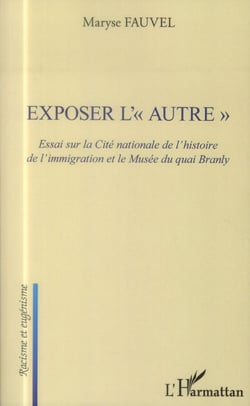 Exposer l'autre - essai sur la cité nationale de l'histoire de l'immigration et le Musée du Quai Branly