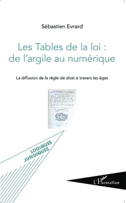 Les tables de la loi : de l'argile au numérique - la diffusion de la règle de droit à travers les âges