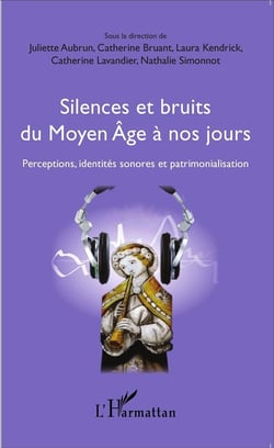 Silences et bruits du Moyen âge à nos jours - perceptions, identités sonores et patrimonialisation