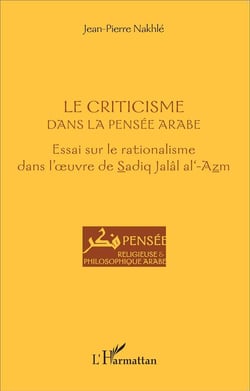 Criticisme dans la pensée arabe - essai sur le rationalisme dans l'oeuvre de Sadiq jalal al-Azm