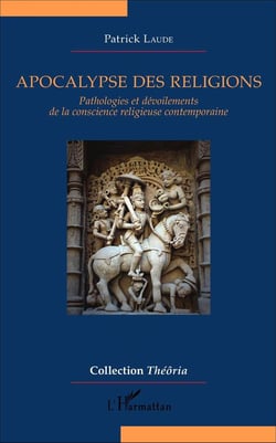 Apocalypse des religions : Pathologies et dévoilements de la conscience religieuse contemporaine