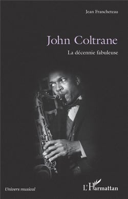 John Coltrane - la décennie fabuleuse