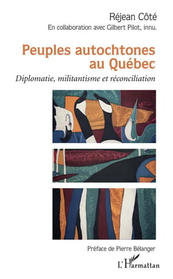 Peuples autochtones au Québec - diplomatie, militantisme et réconciliation