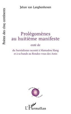 Prolégomènes au huitième manifste : ente de  su surréalisme raconté à Mamadou Slang et à sa bande du rendez-vous des amis