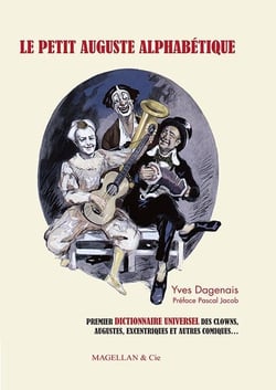 Le petit Auguste alphabétique - anthologie universelle des clowns, augustes, excentriques et autres comiques