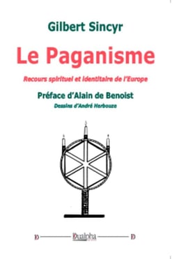 Le Paganisme. Recours spirituel et identitaire de l'Europe