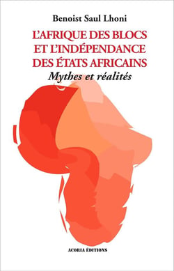 L'Afrique des blocs et l'indépendance des états africains - mythes et réalités