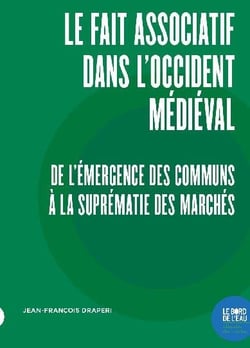 Le fait associatif dans l'Occident médiéval : de l'émergence des communs à la suprématie des marchés