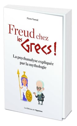 Freud chez les Grecs ! la psychanalyse expliquée par la mythologie