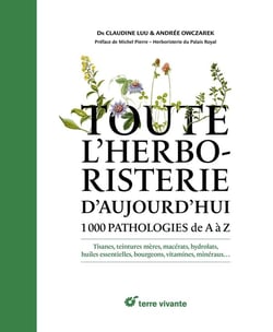 Toute l'herboristerie d'aujourd'hui : 1000 pathologies de A à Z
