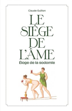 Le siège de l'âme : éloge de la sodomie